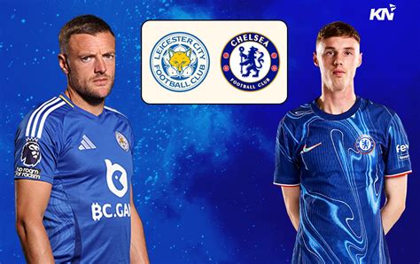 Leicester vs Chelsea lineups .